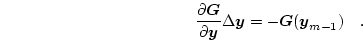 \begin{displaymath}
\frac{\partial \boldsymbol{G}}{\partial \boldsymbol{y}} \De...
...\boldsymbol{y} =
-\boldsymbol{G}(\boldsymbol{y}_{m-1}) \quad.
\end{displaymath}