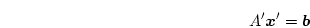 \begin{displaymath}
A' \boldsymbol{x}' = \boldsymbol{b}
\end{displaymath}