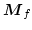 $\boldsymbol{M}_f$