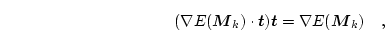 \begin{displaymath}
(\nabla E(\boldsymbol{M}_k)\cdot \boldsymbol{t}) \boldsymbol{t}= \nabla E(\boldsymbol{M}_k) \quad,
\end{displaymath}