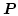 $\boldsymbol{P}$