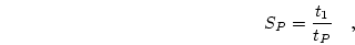 \begin{displaymath}
S_P=\frac{t_1}{t_P} \quad,
\end{displaymath}