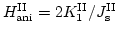 $H^\mathrm{II}_\mathrm{ani}=2 K^\mathrm{II}_1/J_\mathrm{s}^\mathrm{II}$