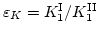 $\varepsilon_K=K^\mathrm{I}_1/K^\mathrm{II}_1$