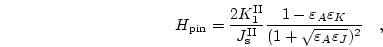 \begin{displaymath}
H_\mathrm{pin}=
\frac{2 K^{\mathrm{II}}_1}{J_\mathrm{s}^\m...
...psilon_K}
{(1+\sqrt{\varepsilon_A \varepsilon_J})^2}
\quad ,
\end{displaymath}