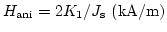 $H_\mathrm{ani}=
2 K_1/J_\mathrm{s} \mathrm{(kA/m)}$