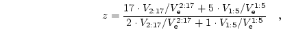 \begin{displaymath}
z=\frac{17 \cdot V_{ 2:17}/V_\mathrm{e}^{ 2:17} +
5 \cdot ...
...{e}^{ 2:17} +
1 \cdot V_{ 1: 5}/V_\mathrm{e}^{ 1: 5}
}\quad,
\end{displaymath}