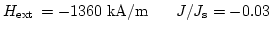 $H_\mathrm{ext}\hspace*{1.5pt}=-1360 \mathrm{kA/m} \newline
\hspace*{4 ex} J/J_\mathrm{s}=-0.03$