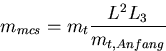 \begin{displaymath}
m_{mcs} = m_t \frac{L^2 L_3}{m_{t,Anfang}} \end{displaymath}