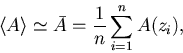 \begin{displaymath}
\langle A \rangle \simeq \bar A = \frac{1}{n} \sum_{i=1}^{n} A(z_i) ,\end{displaymath}