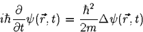 \begin{displaymath}
i \hbar \frac{\partial}{\partial t}\psi(\vec r, t)=\frac{\hbar^2}{2m}
\Delta\psi(\vec r, t)\end{displaymath}